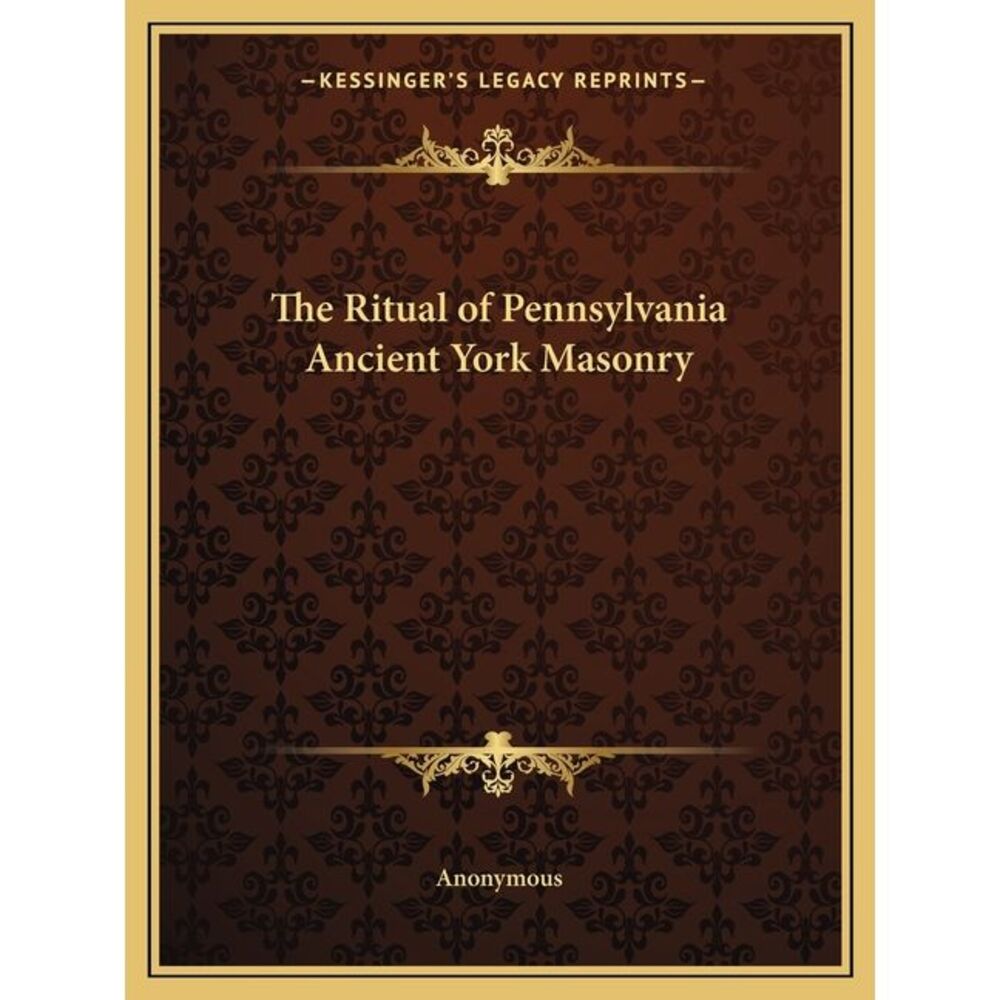 The Ritual of Pennsylvania Ancient York Masonry -- Anonymous